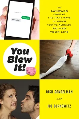 Vous avez tout gâché ! Un regard gêné sur les nombreuses façons dont vous avez déjà gâché votre vie - You Blew It!: An Awkward Look at the Many Ways in Which You've Already Ruined Your Life