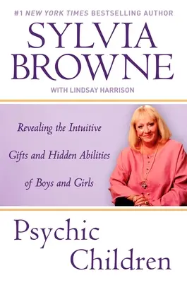 Les enfants psychiques : Révéler les dons intuitifs et les capacités cachées des garçons et des filles - Psychic Children: Revealing the Intuitive Gifts and Hidden Abilites of Boys and Girls