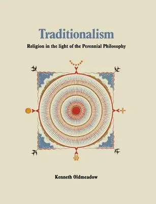 Le traditionalisme : La religion à la lumière de la philosophie pérenne - Traditionalism: Religion in the light of the Perennial Philosophy