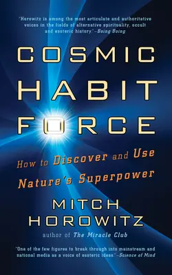 La force de l'habitude cosmique : Comment découvrir et utiliser la superpuissance de la nature - Cosmic Habit Force: How to Discover and Use Nature's Superpower