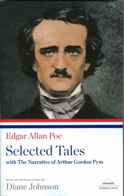 Edgar Allan Poe : Selected Tales with the Narrative of Arthur Gordon Pym : Un classique de la Bibliothèque d'Amérique - Edgar Allan Poe: Selected Tales with the Narrative of Arthur Gordon Pym: A Library of America Paperback Classic