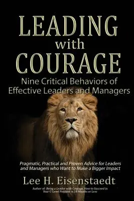 Diriger avec courage : Les neuf comportements essentiels des dirigeants et managers efficaces - Leading With Courage: Nine Critical Behaviors of Effective Leaders and Managers