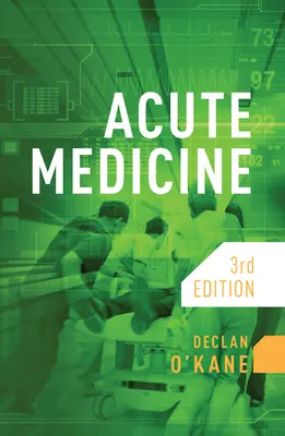 Acute Medicine, third edition (O'Kane Declan (Consultant Physician Brighton and Sussex University Hospitals NHS Trust))