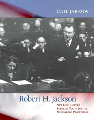 Robert H. Jackson : avocat du New Deal, juge à la Cour suprême, procureur de Nuremberg - Robert H. Jackson: New Deal Lawyer, Supreme Court Justice, Nuremberg Prosecutor