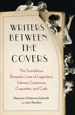 Les écrivains entre les couvertures : Les vies romantiques scandaleuses de légendaires casanovas, coquettes et goujats littéraires - Writers Between the Covers: The Scandalous Romantic Lives of Legendary Literary Casanovas, Coquettes, and Cads