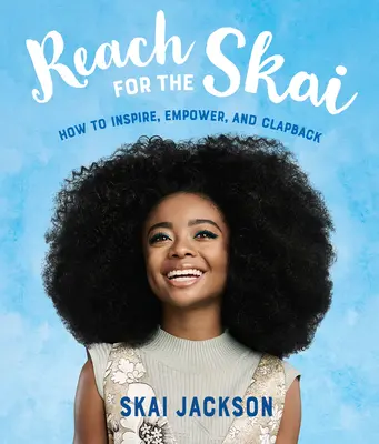 Atteindre le Skaï : comment inspirer, responsabiliser, et faire un retour de bâton - Reach for the Skai: How to Inspire, Empower, and Clapback