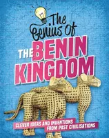 Le génie de : Le Royaume du Bénin - Idées et inventions astucieuses des civilisations passées - Genius of: The Benin Kingdom - Clever Ideas and Inventions from Past Civilisations