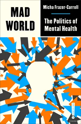 Mad World : La politique de la santé mentale - Mad World: The Politics of Mental Health