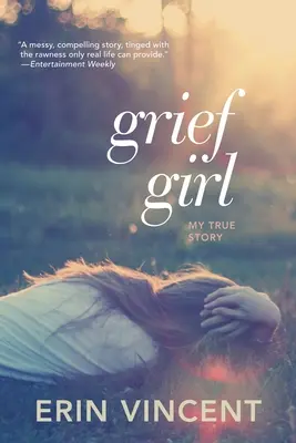 La fille du chagrin : Mon histoire vraie - Grief Girl: My True Story