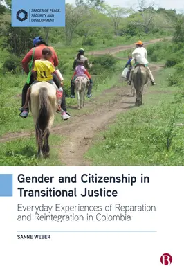 Genre et citoyenneté dans la justice transitionnelle : Expériences quotidiennes de réparation et de réintégration en Colombie - Gender and Citizenship in Transitional Justice: Everyday Experiences of Reparation and Reintegration in Colombia