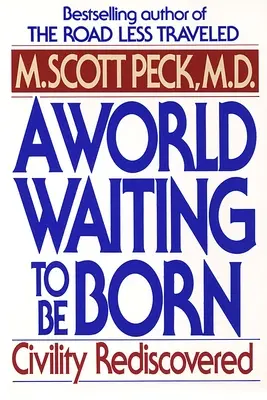 Un monde qui attend de naître : la redécouverte de la civilité - A World Waiting to Be Born: Civility Rediscovered