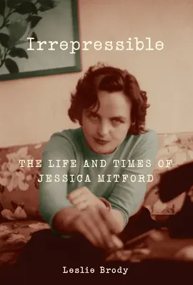 Irrépressible - La vie et l'époque de Jessica Mitford - Irrepressible - The Life and Times of Jessica Mitford