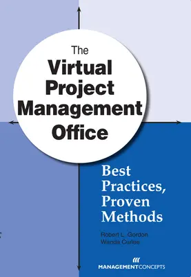 Le bureau virtuel de gestion de projet : Meilleures pratiques, méthodes éprouvées - The Virtual Project Management Office: Best Practices, Proven Methods