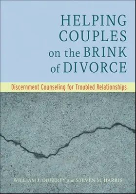 Aider les couples au bord du divorce : Le conseil de discernement pour les relations troublées - Helping Couples on the Brink of Divorce: Discernment Counseling for Troubled Relationships