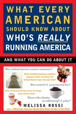 Ce que chaque Américain devrait savoir sur ceux qui dirigent vraiment l'Amérique : Et ce que vous pouvez faire - What Every American Should Know about Who's Really Running America: And What You Can Do about It