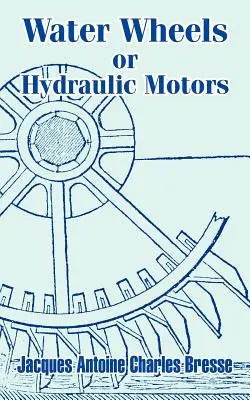 Roues hydrauliques ou moteurs hydrauliques - Water Wheels or Hydraulic Motors