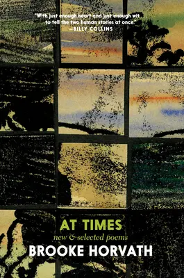À certains moments : Nouveaux poèmes et poèmes choisis - At Times: New and Selected Poems