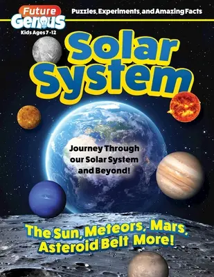 Le génie du futur : Le système solaire : Voyage à travers notre système solaire et au-delà ! - Future Genius: Solar System: Journey Through Our Solar System and Beyond!