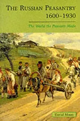 La paysannerie russe 1600-1930 : Le monde fait par les paysans - The Russian Peasantry 1600-1930: The World the Peasants Made