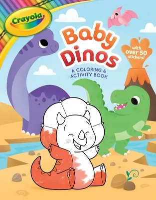 Crayola Baby Dinos : Un livre de coloriage et d'activités - Crayola Baby Dinos: A Coloring & Activity Book