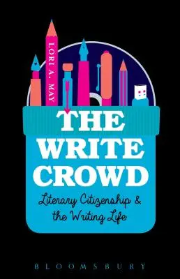 La foule des écrivains : La citoyenneté littéraire et la vie d'écrivain - The Write Crowd: Literary Citizenship and the Writing Life