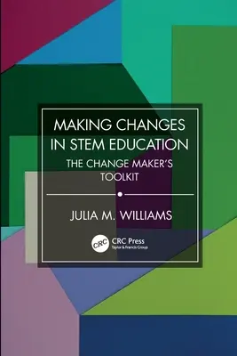 Apporter des changements dans l'enseignement des STIM : La boîte à outils de l'artisan du changement - Making Changes in STEM Education: The Change Maker's Toolkit