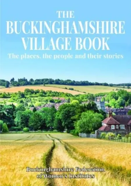 Buckinghamshire Village Book - Les lieux, les gens et leurs histoires - Buckinghamshire Village Book - The places, the people and their stories