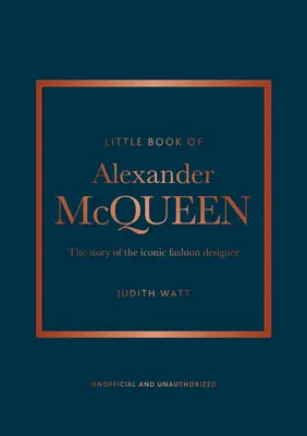 Le Petit Livre d'Alexander McQueen : l'histoire d'une marque emblématique - The Little Book of Alexander McQueen: The Story of the Iconic Brand