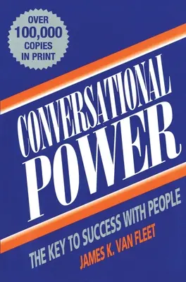 Le pouvoir de la conversation : la clé du succès avec les gens - Conversational Power: The Key to Success with People