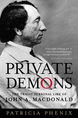 Private Demons : La vie personnelle tragique de John A. MacDonald - Private Demons: The Tragic Personal Life of John A. MacDonald