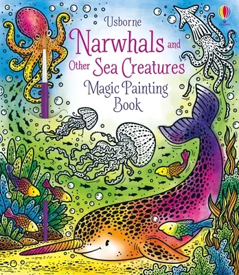 Narvals et autres créatures marines Livre de peinture magique - Narwhals and Other Sea Creatures Magic Painting Book