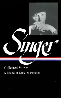 Isaac Bashevis Singer : Recueil d'histoires Vol. 2 - (LOA #150) : Un ami de Kafka aux passions - Isaac Bashevis Singer: Collected Stories Vol. 2 - (LOA #150) : A Friend of Kafka to Passions