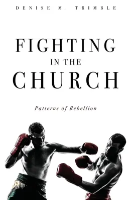 Les combats dans l'Église : Les modèles de rébellion - Fighting In The Church: Patterns of Rebellion