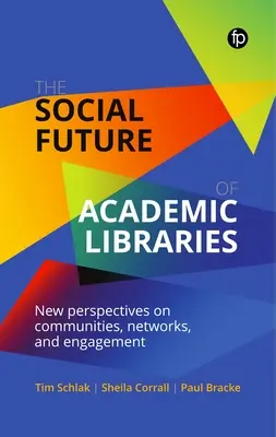 L'avenir social des bibliothèques universitaires : Nouvelles perspectives sur les communautés, les réseaux et l'engagement - The Social Future of Academic Libraries: New Perspectives on Communities, Networks, and Engagement