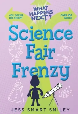 Que se passe-t-il ensuite? : La frénésie de l'expo-sciences - What Happens Next?: Science Fair Frenzy