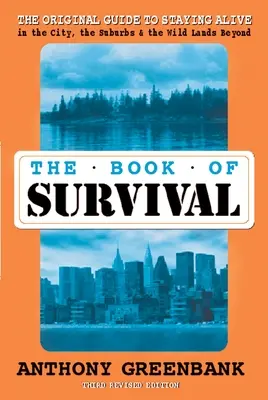 Le livre de la survie 3e édition révisée - Le guide original pour rester en vie dans la ville, la banlieue et les terres sauvages au-delà. - Book of Survival 3rd Revised Edition - The Original Guide to Staying Alive in the City, the Suburbs, and the Wild Lands Beyond