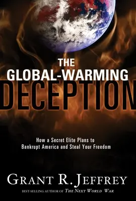 La tromperie du réchauffement climatique : Comment une élite secrète planifie la faillite de l'Amérique et le vol de votre liberté - The Global-Warming Deception: How a Secret Elite Plans to Bankrupt America and Steal Your Freedom