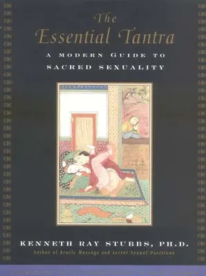 Le Tantra essentiel : Un guide moderne de la sexualité sacrée - The Essential Tantra: A Modern Guide to Sacred Sexuality