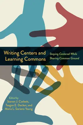 Centres d'écriture et Learning Commons : Rester centré tout en partageant un terrain d'entente - Writing Centers and Learning Commons: Staying Centered While Sharing Common Ground