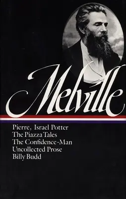 Herman Melville : Pierre, Israel Potter, The Piazza Tales, The Confidence-Man, Billy Budd, Uncollected Prose (LOA #24) - Herman Melville: Pierre, Israel Potter, The Piazza Tales, The Confidence-Man, Billy Budd, Uncollected Prose (LOA #24)