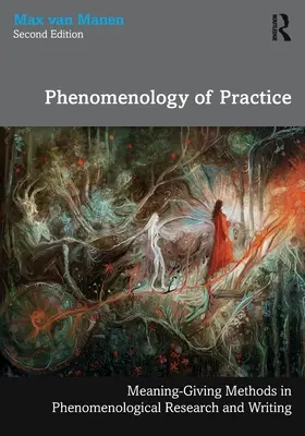 Phénoménologie de la pratique : Méthodes d'attribution de sens dans la recherche et l'écriture phénoménologiques - Phenomenology of Practice: Meaning-Giving Methods in Phenomenological Research and Writing