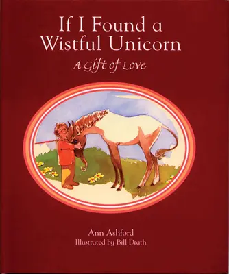 Si j'ai trouvé une licorne sage : Un cadeau d'amour - If I Found a Wistful Unicorn: A Gift of Love