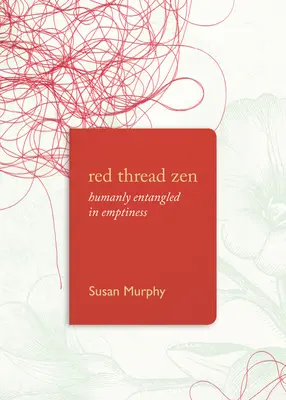 Red Thread Zen : L'enchevêtrement humain dans le vide - Red Thread Zen: Humanly Entangled in Emptiness