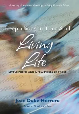 Garder une chanson dans son âme Vivre la vie : Petits poèmes et quelques morceaux de prose - Keep a Song in Your Soul Living Life: Little Poems and a Few Pieces of Prose