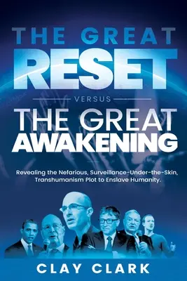 La grande réinitialisation contre le grand réveil : Révéler le complot néfaste du transhumanisme, de la surveillance sous la peau, visant à asservir l'humanité - The Great Reset Versus The Great Awakening: Revealing the Nefarious, Surveillance-Under-The-Skin, Transhumanism Plot to Enslave Humanity