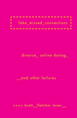 Fake Missed Connections : Divorce, rencontres en ligne et autres échecs - Fake Missed Connections: Divorce, Online Dating, and Other Failures