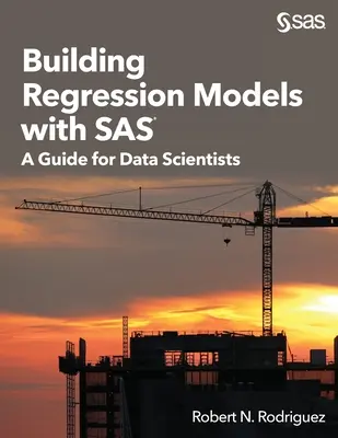 Construire des modèles de régression avec SAS : un guide pour les scientifiques des données - Building Regression Models with SAS: A Guide for Data Scientists