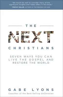 Les prochains chrétiens : Sept façons de vivre l'Évangile et de restaurer le monde - The Next Christians: Seven Ways You Can Live the Gospel and Restore the World