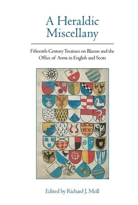 Florilège héraldique : Traités du quinzième siècle sur le blason et l'office des armes en anglais et en écossais - A Heraldic Miscellany: Fifteenth-Century Treatises on Blazon and the Office of Arms in English and Scots