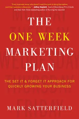 Le plan marketing d'une semaine : L'approche « set it & forget it » pour développer rapidement votre activité - The One Week Marketing Plan: The Set It & Forget It Approach for Quickly Growing Your Business